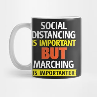 Social Distancing is Important but Marching is Importanter Mug